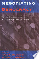 Negotiating democracy media tranformations in emerging democracies /