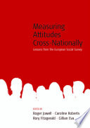 Measuring attitudes cross-nationally lessons from the European Social Survey /