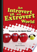 An introvert in an extrovert world : essays on the quiet ones /