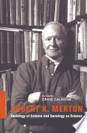 Robert K. Merton sociology of science and sociology as science /