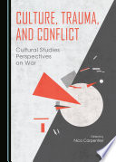 Culture, trauma, and conflict : cultural studies perspectives on war /