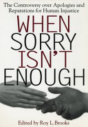 When sorry isn't enough the controversy over apologies and reparations for human injustice /