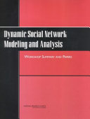 Dynamic Social Network Modeling and Analysis workshop summary and papers /