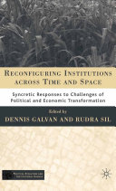 Reconfiguring institutions across time and space syncretic responses to challenges of political and economic transformation /