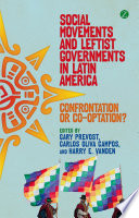 Social movements and leftist governments in Latin America confrontation or co-optation? /