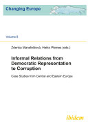 Informal relations from democratic representation to corruption : case studies from Central and Eastern Europe /
