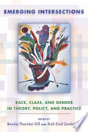 Emerging intersections race, class, and gender in theory, policy, and practice /