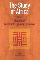 The study of Africa : volume 1: disciplinary  and interdisciplinary encounters /