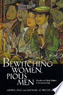 Bewitching women, pious men gender and body politics in Southeast Asia /