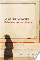 Asian Muslim women : globalization and local realities /