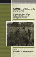 Women wielding the hoe : lessons from rural Africa for feminist theory and development practice /
