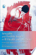 Sexuality and fertility issues in ill health and disability from early adolescence to adulthood /