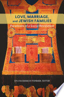 Love, marriage, and Jewish families : paradoxes of a social revolution /