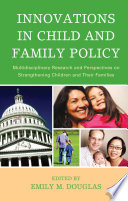 Innovations in child and family policy multidisciplinary research and perspectives on strengthening children and their families /