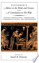 Plutarch's Advice to the bride and groom and A consolation to his wife English translations, commentary, interpretive essays, and bibliography /