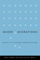 Queer migrations sexuality, U.S. citizenship, and border crossings /