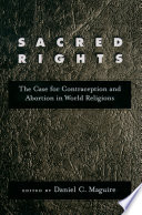 Sacred rights the case for contraception and abortion in world religions /