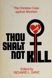 Thou shalt not kill : the Christian case against abortion /