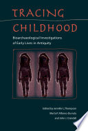 Tracing childhood : bioarchaeological investigations of early lives in antiquity /