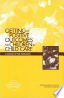 Getting to positive outcomes for children in child care a summary of two workshops /
