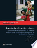 Investing in young children an early childhood development guide for policy dialogue and project preparation /