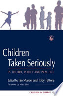 Children taken seriously in theory, policy and practice /