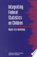 Integrating federal statistics on children report of a workshop /