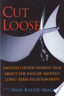 Cut loose (mostly) older women talk about the end of (mostly) long-term relationships /