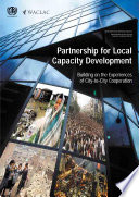 Partnership for local capacity development : building on the experiences of city-to-city cooperation.