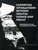 Improving interactions between coastal science and policy proceedings of the California Symposium, NAS Beckman Center, Irvine, California, November 11-13, 1992.