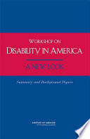 Workshop on Disability in America, a New Look summary and papers : based on a workshop of the Committee on Disability in America: a New Look, Board on Health Sciences Policy /