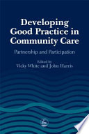 Developing good practice in community care partnership and participation /