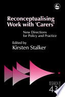 Reconceptualising work with "carers" new directions for policy and practice /