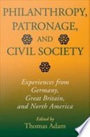 Philanthropy, patronage, and civil society experiences from Germany, Great Britain, and North America /