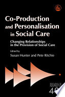 Co-production and personalisation in social care changing relationships in the provision of social care /