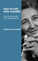 Face to face with children the life and work of Clare Winnicott /