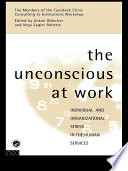 The Unconscious at work individual and organizational stress in the human services /