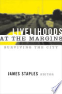 Livelihoods at the margins surviving the city /