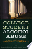 College student alcohol abuse a guide to assessment, intervention, and prevention /