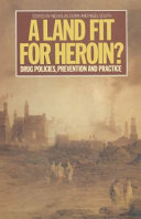 A Land fit for heroin? : drug policies, prevention, and practice /