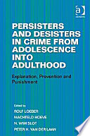 Persisters and desisters in crime from adolescence into adulthood explanation, prevention, and punishment /