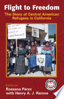 Flight to freedom the story of Central American refugees in California /
