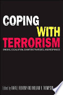 Coping with terrorism origins, escalation, counterstrategies, and responses /
