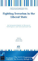 Fighting terrorism in the liberal state an integrated model of research, intelligence and international law /