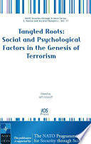 Tangled roots social and psychological factors in the genesis of terrorism /