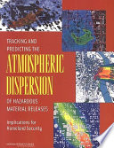 Tracking and predicting the atmospheric dispersion of hazardous material releases implications for homeland security /