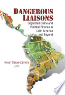 Dangerous liaisons : organized crime and political finance in Latin America and beyond /