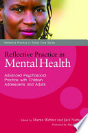 Reflective practice in mental health advanced psychosocial practice with children, adolescents and adults /