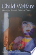 Child welfare connecting research, policy and practice /
