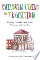 Children living in transition : helping homeless and foster care children and families /